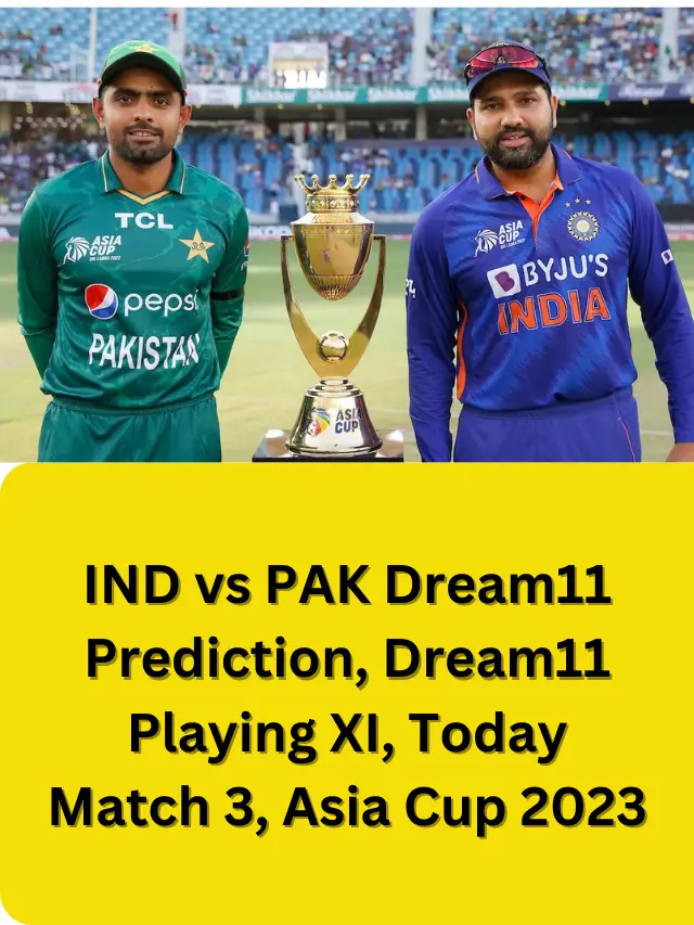 IND vs PAK Dream11 Prediction, Dream11 Playing XI, Today Match 3, Asia Cup 2023