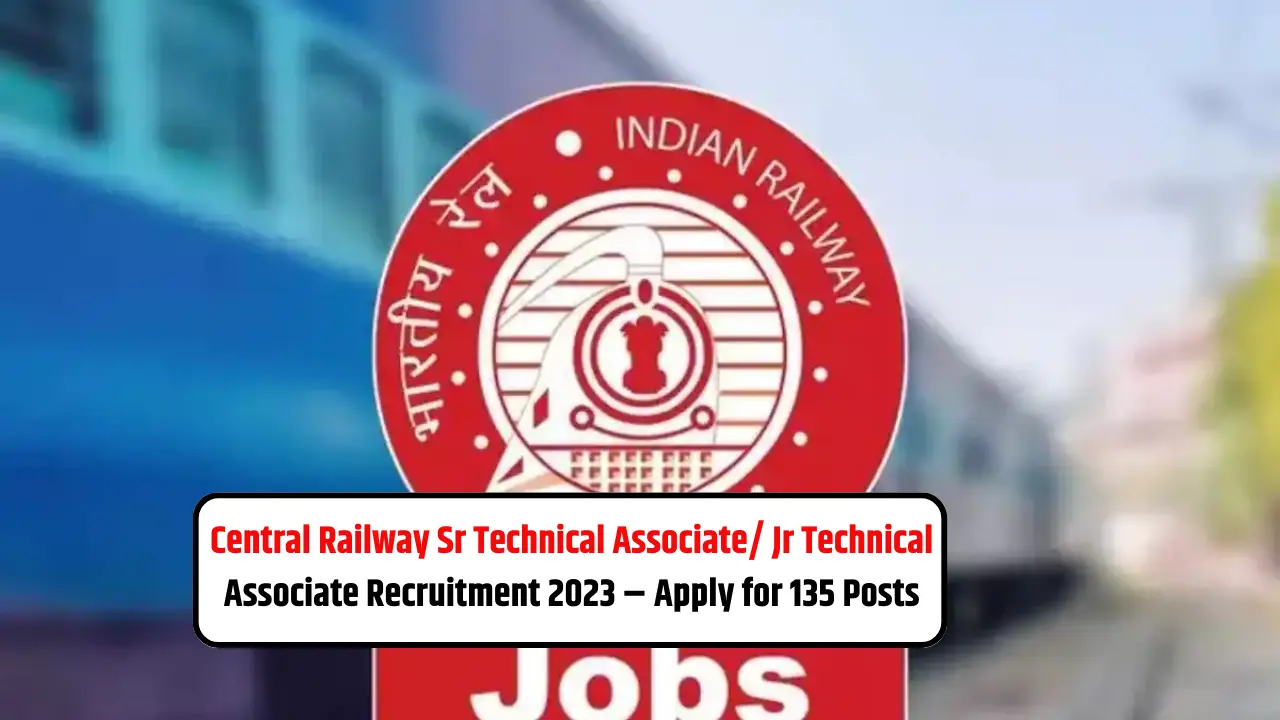 Central Railway Sr Technical Associate/ Jr Technical Associate Recruitment 2023 – Apply for 135 Posts